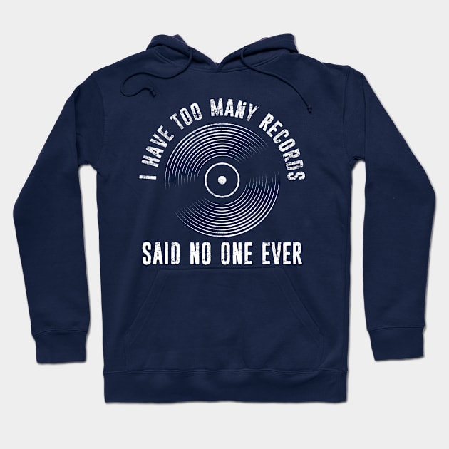 I Have Too Many Vinyl Records Said No One Ever Distressed Hoodie by missalona